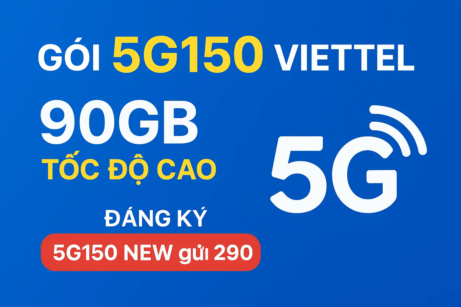 Gói 5G150 Viettel – 90GB tốc độ cao, cú pháp 5G150 NEW gửi 290